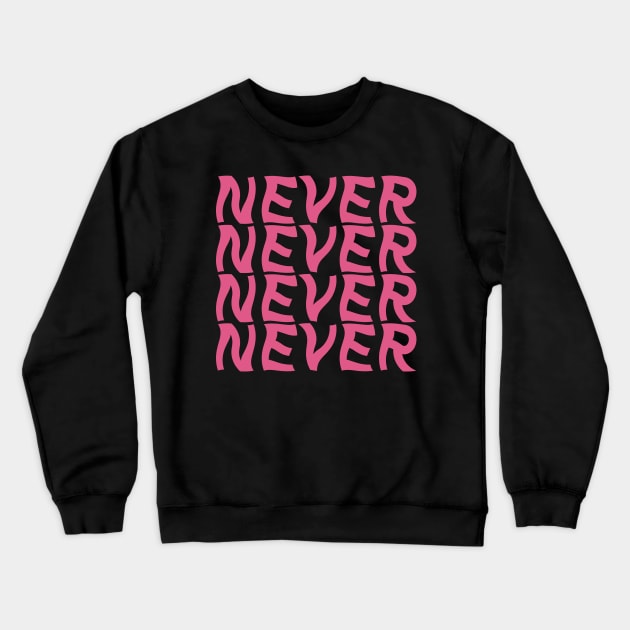 NEVER Crewneck Sweatshirt by Soozy 